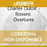Charles Dutoit - Rossini: Overtures cd