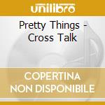Pretty Things - Cross Talk cd