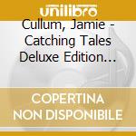 Cullum, Jamie - Catching Tales Deluxe Edition Ltd * (2 Cd) cd