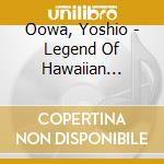 Oowa, Yoshio - Legend Of Hawaiian Guitar cd
