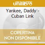 Yankee, Daddy - Cuban Link cd musicale di Yankee, Daddy