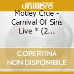 Motley Crue - Carnival Of Sins Live * (2 Cd) cd