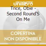 Trice, Obie - Second Round'S On Me cd