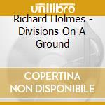 Richard Holmes - Divisions On A Ground cd