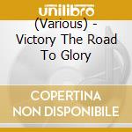 (Various) - Victory The Road To Glory cd