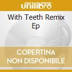 With Teeth Remix Ep cd