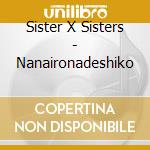 Sister X Sisters - Nanaironadeshiko cd