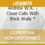 Andrew W.K. - Close Calls With Brick Walls * cd