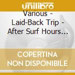 Various - Laid-Back Trip - After Surf Hours * cd