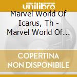 Marvel World Of Icarus, Th - Marvel World Of Icarus cd musicale di ICARUS