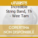 Incredible String Band, Th - Wee Tam cd