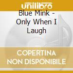 Blue Mink - Only When I Laugh cd musicale di Blue Mink