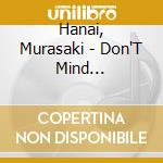 Hanai, Murasaki - Don'T Mind -Daijobudayo! cd