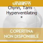 Chynn, Tami - Hyperventilating * cd