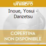 Inoue, Yosui - Danzetsu cd