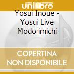 Yosui Inoue - Yosui Live Modorimichi cd musicale di Yosui Inoue