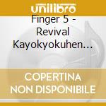 Finger 5 - Revival Kayokyokuhen Finger 5 cd musicale di Finger 5