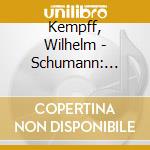 Kempff, Wilhelm - Schumann: Kinderszenen / Carnaval Kreisleriana cd musicale di Kempff, Wilhelm