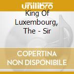 King Of Luxembourg, The - Sir cd