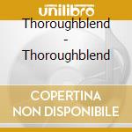 Thoroughblend - Thoroughblend cd