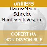 Hanns-Martin Schneidt - Monteverdi:Vespro Della Beata Vergine (2 Cd) cd