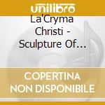 La'Cryma Christi - Sculpture Of Time cd