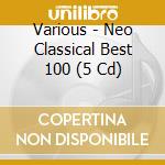 Various - Neo Classical Best 100 (5 Cd) cd