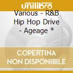 Various - R&B Hip Hop Drive - Ageage * cd