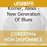 Korner, Alexis - New Generation Of Blues cd