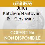 Julius Katchen/Mantovani & - Gershwin: Rhapsody In Blue / Piano C cd