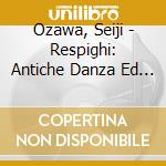 Ozawa, Seiji - Respighi: Antiche Danza Ed Arie Per cd