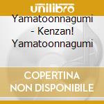 Yamatoonnagumi - Kenzan! Yamatoonnagumi cd