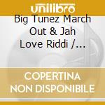 Big Tunez March Out & Jah Love Riddi / Various cd