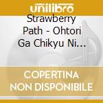Strawberry Path - Ohtori Ga Chikyu Ni Yattekita cd