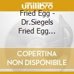 Fried Egg - Dr.Siegels Fried Egg Shootinng cd musicale di Fried Egg