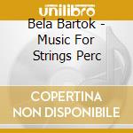 Bela Bartok - Music For Strings Perc cd musicale di Bela Bartok / Solti Georg