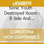 Sonic Youth - Destroyed Room : B Side And Rarit * cd