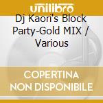 Dj Kaori's Block Party-Gold MIX / Various cd