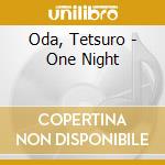 Oda, Tetsuro - One Night cd musicale di Oda, Tetsuro