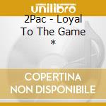 2Pac - Loyal To The Game * cd musicale di 2Pac