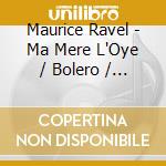 Maurice Ravel - Ma Mere L'Oye / Bolero / La V cd musicale di Charles Dutoit