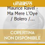 Maurice Ravel - Ma Mere L'Oye / Bolero / La V cd