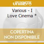 Various - I Love Cinema * cd