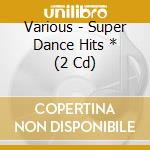 Various - Super Dance Hits * (2 Cd) cd