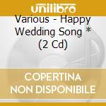 Various - Happy Wedding Song * (2 Cd) cd