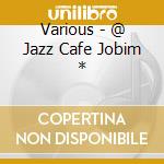 Various - @ Jazz Cafe Jobim * cd