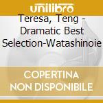 Teresa, Teng - Dramatic Best Selection-Watashinoie cd