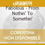 Fabolous - From Nothin' To Somethin' cd
