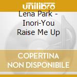 Lena Park - Inori-You Raise Me Up