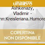 Ashkenazy, Vladimir - Schumann:Kreisleriana.Humoreske.Etc. cd